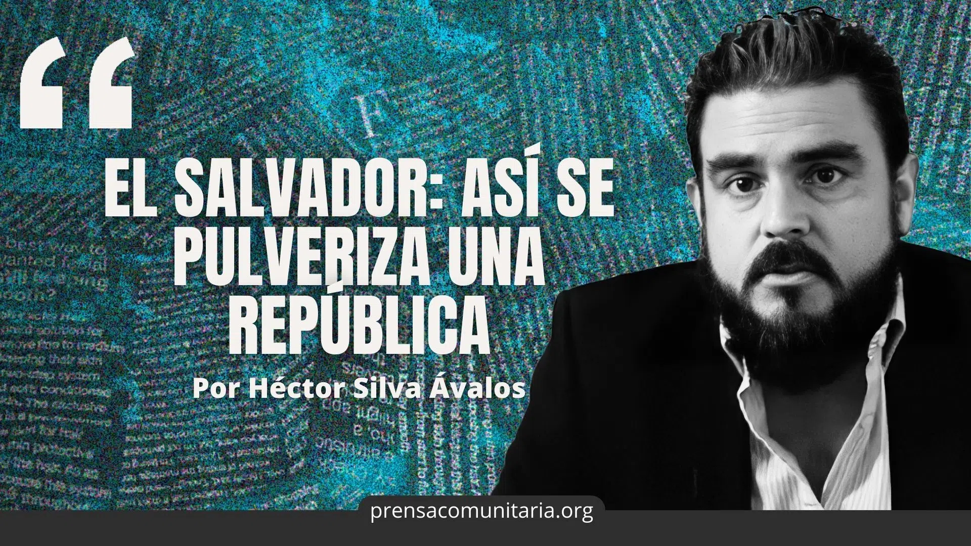 El Salvador: This is How a Republic is Pulverized — El Salvador: así se pulveriza una república
