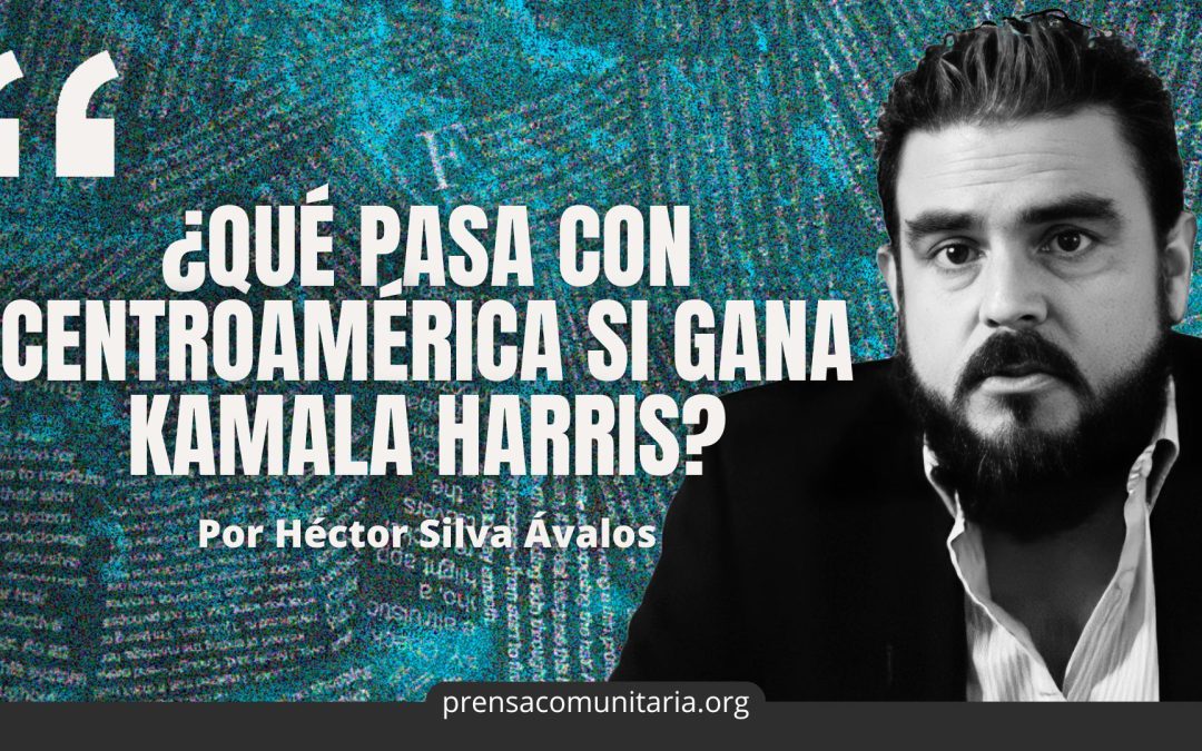 What Happens to Central America if Kamala Harris Wins? — ¿Qué pasa con Centroamérica si gana Kamala Harris?