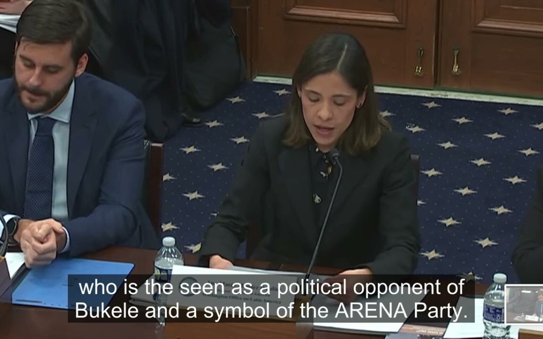 Congressional Testimony: WOLA Highlights Threats to Justice and Democracy Under the State of Exception in El Salvador — Testimonio en el Congreso: WOLA Destaca Amenazas a la Justicia y Democracia Bajo el Régimen de Excepción en El Salvador