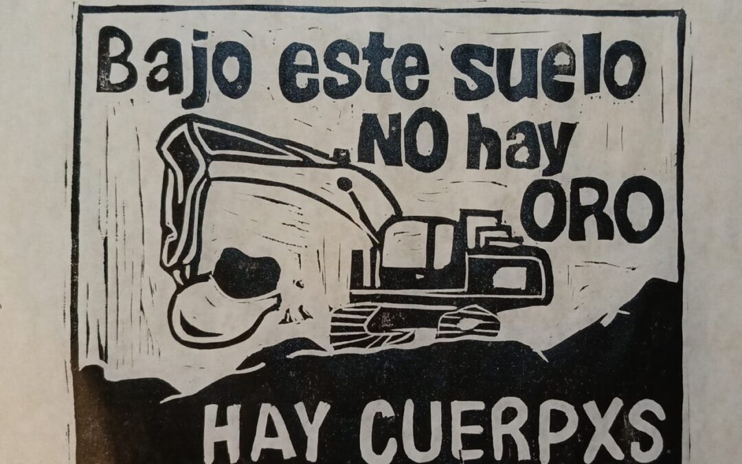 Beneath this ground there is no gold, there are bodies — Bajo este suelo no hay oro, hay cuerpxs