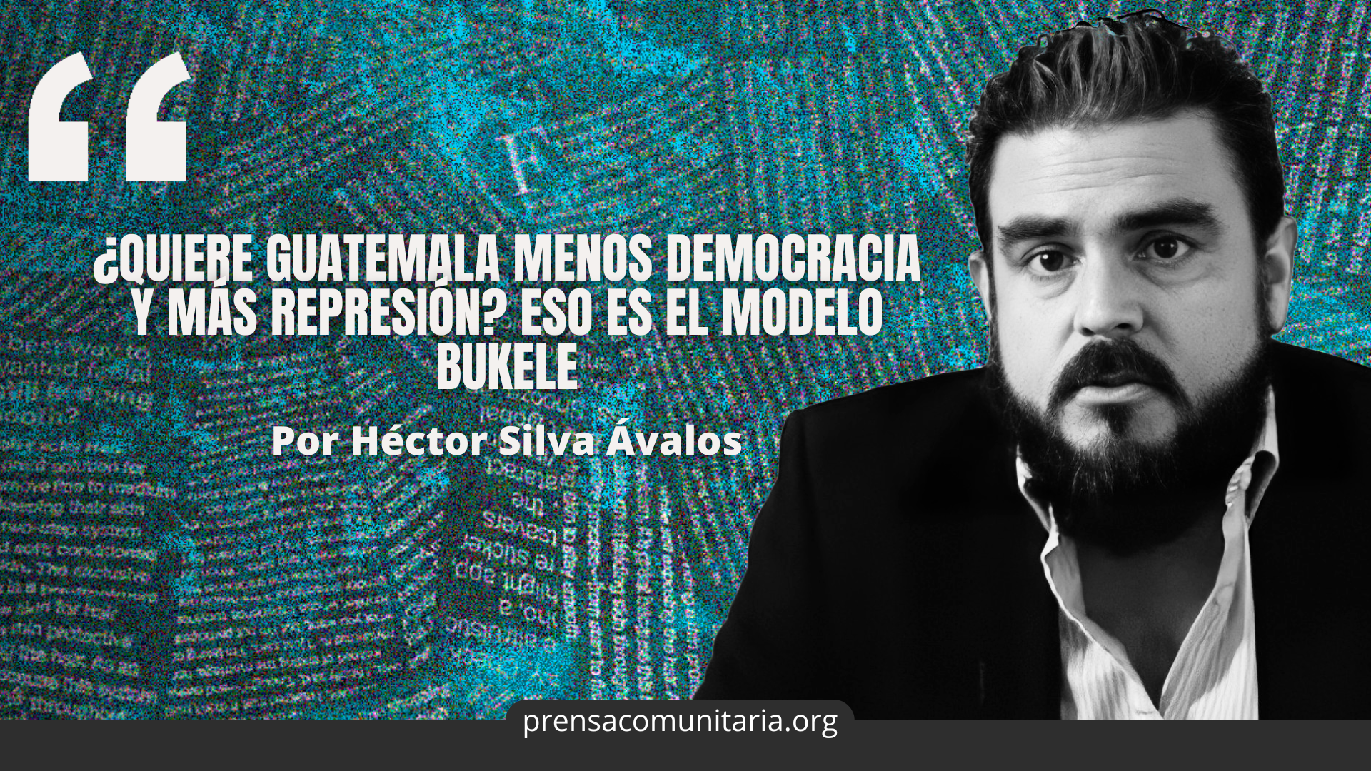 Does Guatemala Want Less Democracy and More Repression? That Is the Bukele Model — ¿Quiere Guatemala menos democracia y más represión? Eso es el modelo Bukele